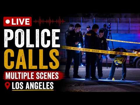 🛑 LIVE: Los Angeles Police Calls & Breaking News | Scanner Live 🛑
