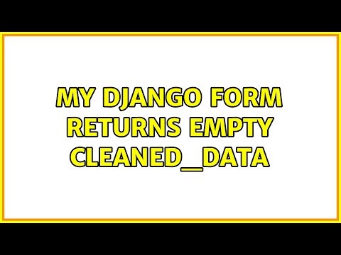 My django form returns empty cleaned_data (2 Solutions!!)
