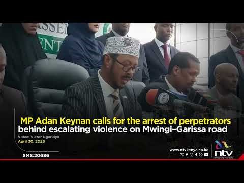 MP Adan Keynan calls for arrest of perpetrators behind escalating violence on Mwingi–Garissa road