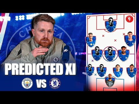Callum McFarlane SURPRISE Chelsea Line Up || Man City vs Chelsea Predicted XI & Preview