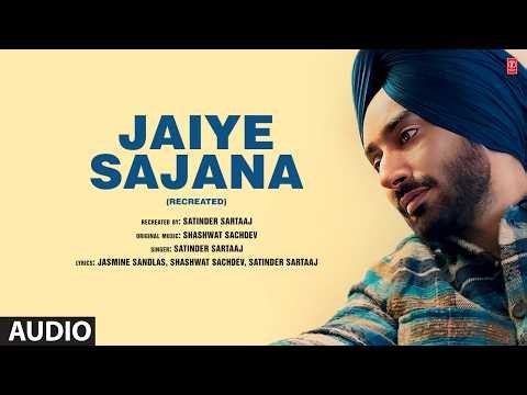 JAIYE SAJANA (Recreated) (Full Audio) | Shashwat Sachdev | Satinder Sartaaj | Jasmine Sandlas