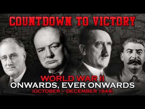 Countdown to Victory: Episode 21 - Onwards, ever Onwards (October – December 1944)