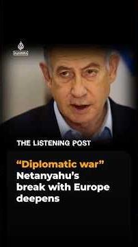 Netanyahu’s break with Europe deepens | The Listening Post