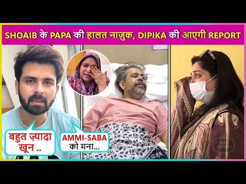 Shoaib Ibrahim’s Father Suffers Brain Hemorrhage, Actor Requests Prayers For Dipika & Papa