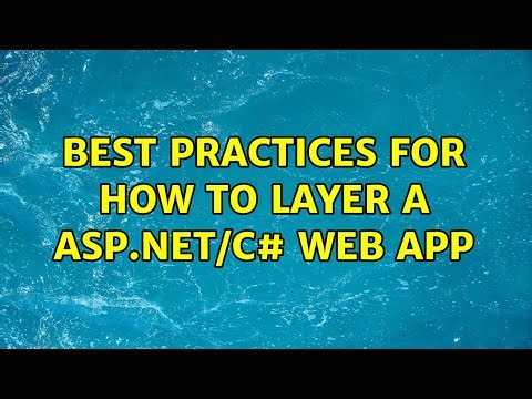 Best practices for how to Layer a ASP.NET/C# web app (7 Solutions!!)