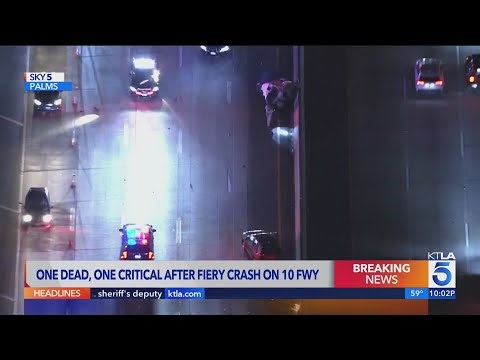 One dead, one critical in fiery 10 Freeway crash