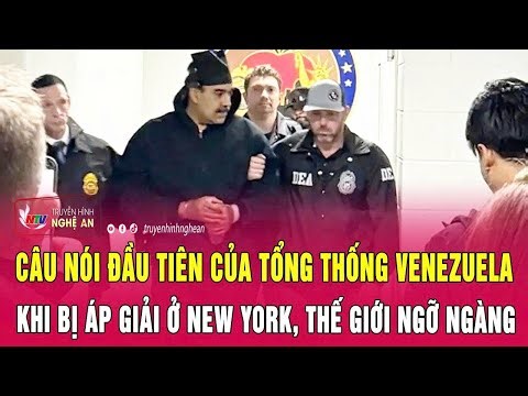 Câu nói đầu tiên của Tổng thống Venezuela khi bị áp giải ở New York, thế giới ngỡ ngàng