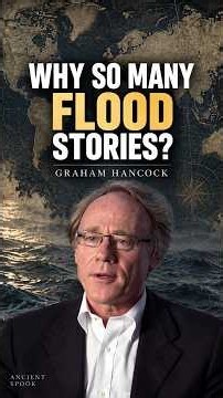 Graham Hancock asks why the story of a great flood echoes around the world