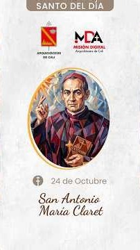 SANTO DEL DÍA SAN ANTONIO MARÍA CLARET 24 DE OCTUBRE DE 2026