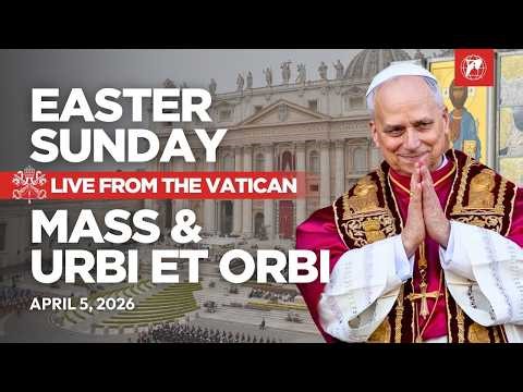 LIVE | Easter Sunday: Pope Leo XIV’s Mass and Urbi et Orbi Blessing from the Vatican | April 5, 2026
