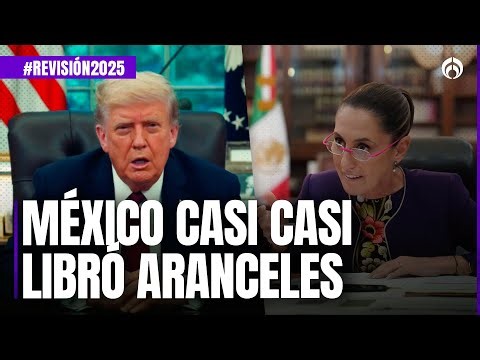#revisión2025 Trump sí impuso aranceles… pero se las perdonó a México y Canadá