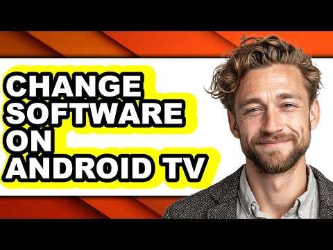 How to Change Software on Android Tv - Step by Step