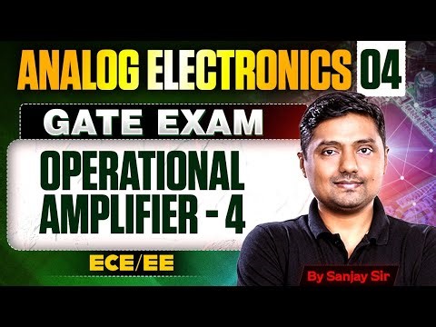 Analog Electronics 04 | Operational Amplifier - 4 | ECE & EE | GATE Exam