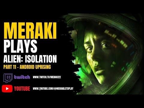 👽 Meraki Plays Alien: Isolation | Part 11 | Android Uprising + The Saddest Scene in the Game