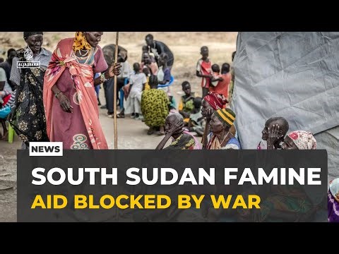 South Sudan famine: Aid agencies say conflict hinders relief efforts