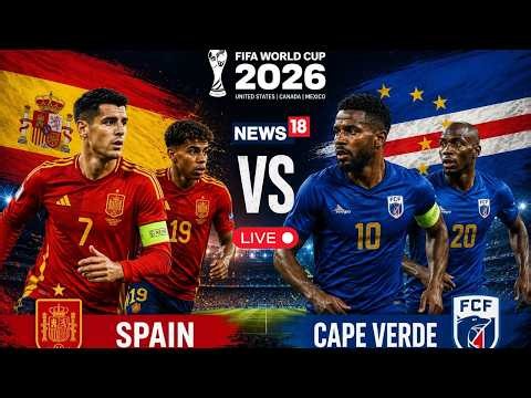 LIVE: Spain Begin World Cup Campaign Against Cape Verde | FIFA WC 2026 | Group H Football | N18G