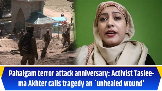 Pahalgam terror attack anniversary: Activist Tasleema Akhter calls tragedy an 'unhealed wound'