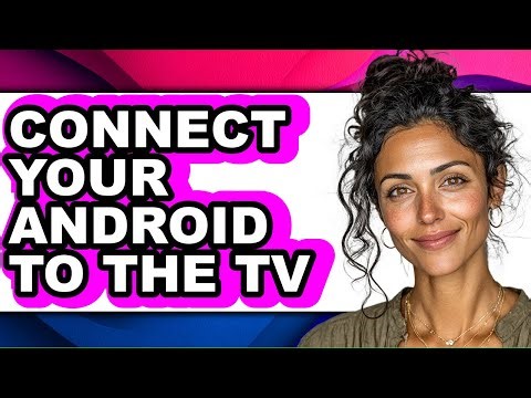 How to Connect Your Android to the Tv (full Guide)