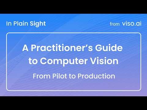 A practitioner’s guide to computer vision: From pilot to production