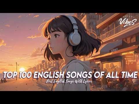 Top 100 Spotify Songs Of All Time 🌻 Good Vibes Good Life | Best English Songs With Lyrics