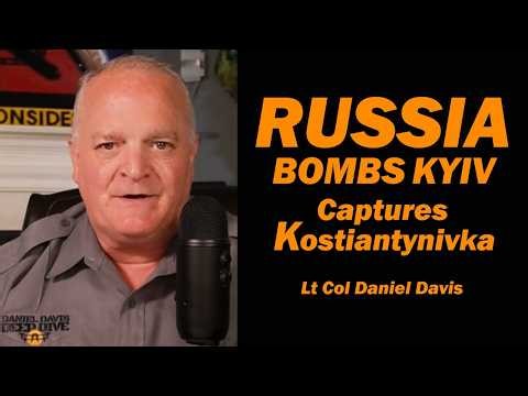 Russia Bombs Kyiv, Captures Kostiantynivka /Lt Col Daniel Davis