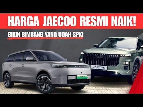 HARGA JAECOO RESMI NAIK! | Calon Pembeli Auto Mikir Ulang?