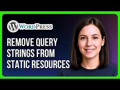 How to Remove Query Strings from WordPress Static Resources for Caching