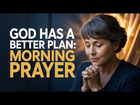God Has a New and Better Plan for Your Life | Powerful Morning Prayer