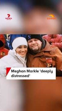 Meghan Markle 'deeply distressed' by shocking allegations against her father