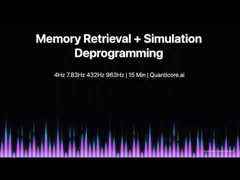 Memory Retrieval + Simulation Deprogramming | 4Hz 7.83Hz 432Hz 963Hz | 15 Min | Quanticore.ai