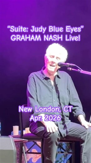 GRAHAM NASH: "SUITE: JUDY BLUE EYES" Short 1: Classic CSN tune; Live in CT, Apr. 2026