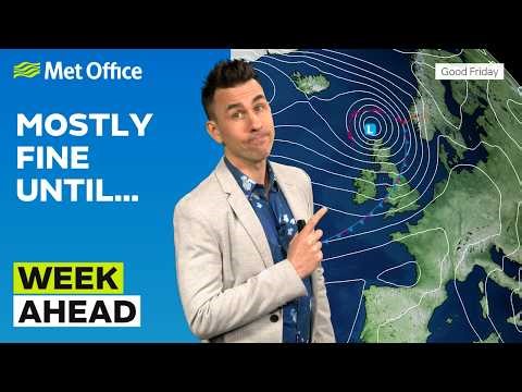 Week Ahead 30/03/2026 – Big changes for the Easter Weekend? – Met Office weather forecast UK