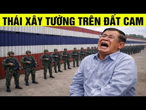 Hun Sen cay đắng nhìn Thái Lan xây tường container trên đất Campuchia