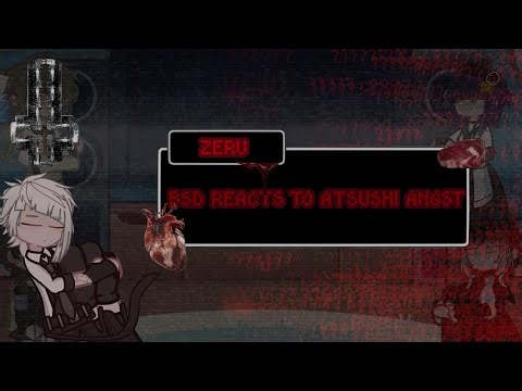 BSD REACTS TO ATSUSHI ANGST || 2x || AU || ANGST ||