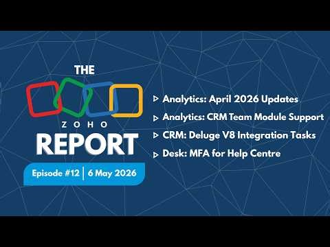 The Zoho Report Ep 12: Analytics April Update, CRM Deluge V8 Integration Tasks, Desk MFA Help Centre