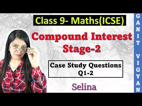 Compound Interest | ICSE class 9 math | Ch 3 | Case Study Questions | Q 1-2 | Selina