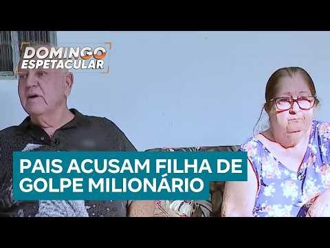 Pai e mãe entram na justiça após golpe de R$ 25 milhões da própria filha