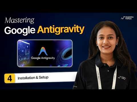 4. How to Set Up Google Anti-gravity: Step-by-Step Installation Guide