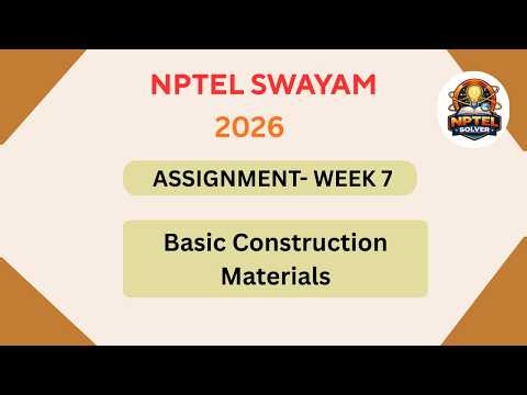 NPTEL Basic Construction materials ASSIGNMENT 7 Solutions | Week 7 JAN 2026 #nptel#swayamsolver
