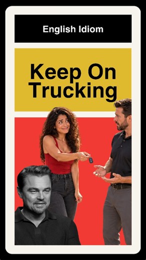 What does 'Keep on Trucking' mean?