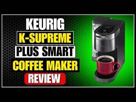 Keurig K-Supreme Plus SMART Coffee Maker Review