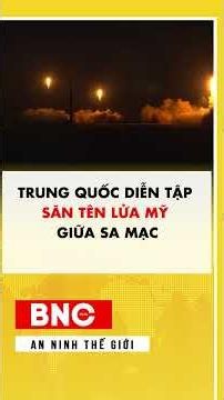 Trung Quốc diễn tập săn tên lửa Mỹ giữa sa mạc