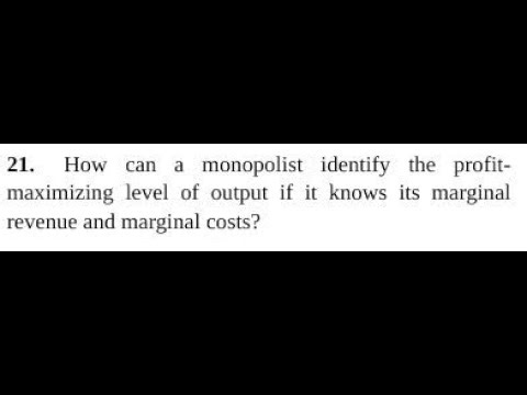How can a monopolist identify the profitmaximizing level of output if it knows its marginal re