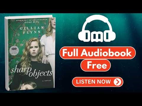 Sharp Objects by Gillian Flynn [ Full Audiobook Free ]