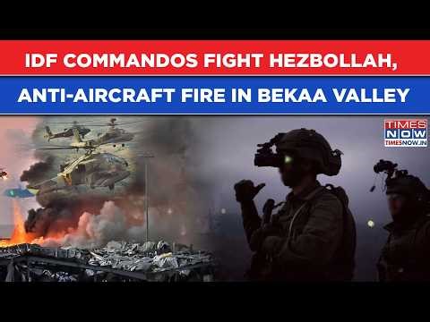Watch: Beirut Bombed, Now IDF Commandos Fight Hezbollah| Anti-aircraft Fire In Lebanon Bekaa Valley