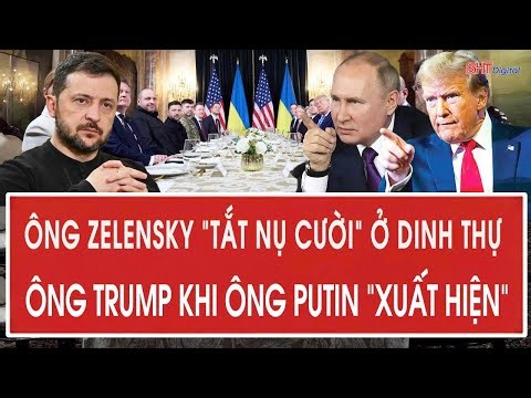 Vấn đề hôm nay: Ông Zelensky “tắt nụ cười” ở dinh thự ông Trump khi ông Putin “xuất hiện”