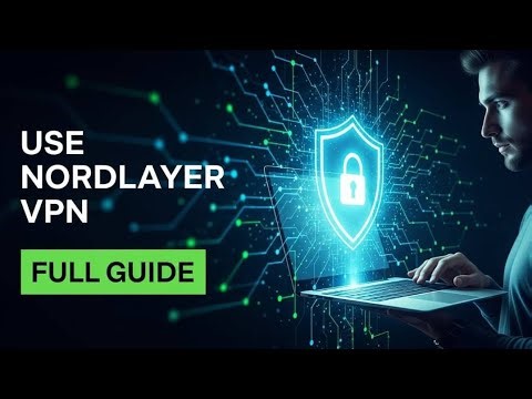 How to Use a NordLayer VPN: Step-by-Step Beginner’s Guide
