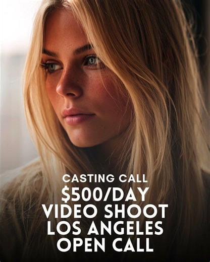 📣 Casting Call $500Day Video Shoot — Los Angeles Open Call 🎥✨