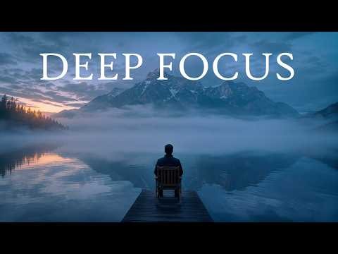 Deep Focus Music • No Distractions • Hyperfocus • Just Focus and Flow
