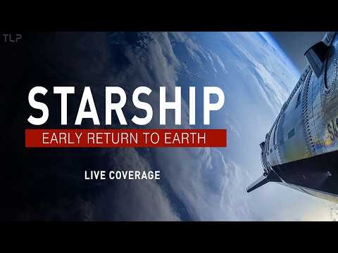 SpaceX Starship Early Return To Earth | LIVE COVERAGE